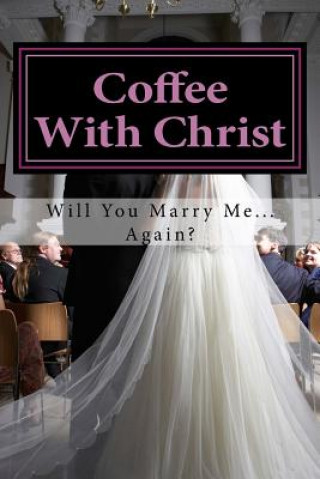 Carte Coffee With Christ: Will You Marry Me... Again? Deondra Wesby