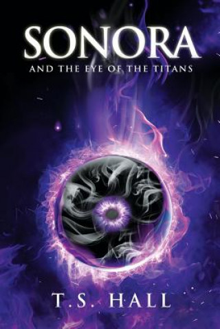 Knjiga Sonora and the Eye of the Titans (Book #1) T S Hall