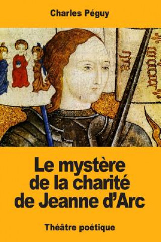 Книга Le myst?re de la charité de Jeanne d'Arc Charles Péguy