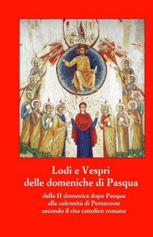 Könyv Lodi e Vespri delle domeniche di Pasqua fino a Pentecoste: Dalla II domenica dopo Pasqua alla solennita' di Pentecoste secondo il rito cattolico roman Davide Righi