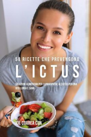 Kniha 58 Ricette che prevengono l'ictus: Soluzioni alimentari per sopravvivere all'ictus per una vita lunga e sana Joe Correa