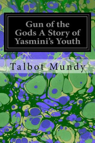 Książka Gun of the Gods A Story of Yasmini's Youth Talbot Mundy