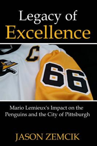 Kniha Legacy Of Excellence: Mario Lemieux's Impact on the Penguins and the City of Pittsburgh Jason Zemcik