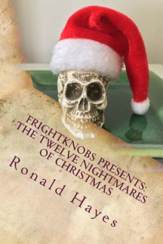 Carte Frightknobs Presents: The Twelve Nightmares of Christmas Ronald Hayes
