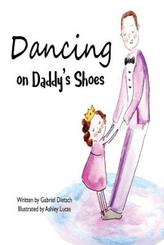 Book Dancing on Daddy's Shoes Gabriel Dietsch