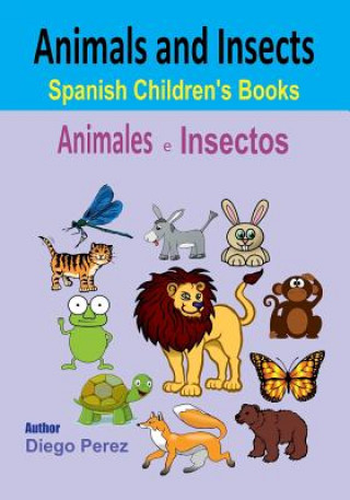 Carte Spanish Children's Books: Animals and Insects Diego Perez