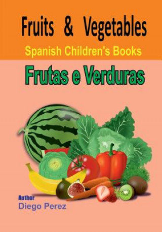 Carte Spanish Children's Books: Fruits and Vegetables Diego Perez