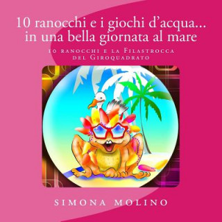 Kniha 10 ranocchi e i giochi d'acqua... in una bella giornata al mare Simona Molino