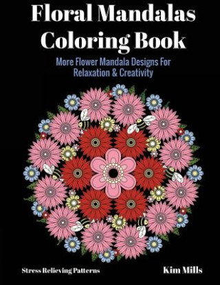 Книга Floral Mandalas Coloring Book: More Flower Mandala Designs for Relaxation and Creativity Kim Mills