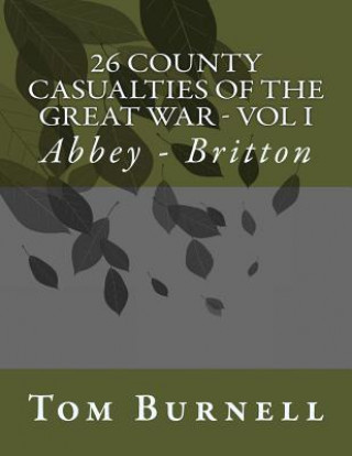 Kniha 26 County Casualties of the Great War Volume I: Abbey - Britton Tom Burnell