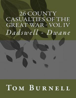 Kniha 26 County Casualties of the Great War Volume IV: Dadswell - Dwane Tom Burnell