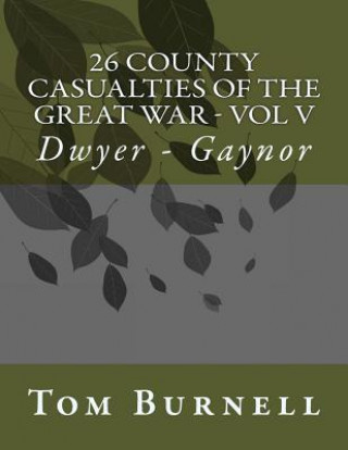 Buch 26 County Casualties of the Great War Volume V: Dwyer - Gaynor Tom Burnell