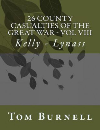 Carte 26 County Casualties of the Great War Volume VIII: Kelly - Lynass Tom Burnell
