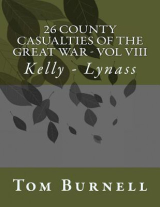 Buch 26 County Casualties of the Great War Volume VIII: Kelly - Lynass Tom Burnell