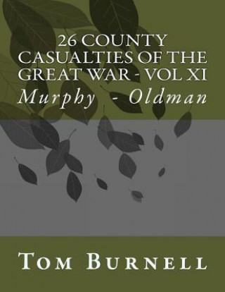 Kniha 26 County Casualties of the Great War Volume XI: Murphy - Oldman Tom Burnell
