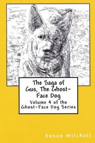 Knjiga The Saga of Gus, The Ghost-Face Dog: Volume 4 of the Ghost-Face Dog Series Susan Mitchell