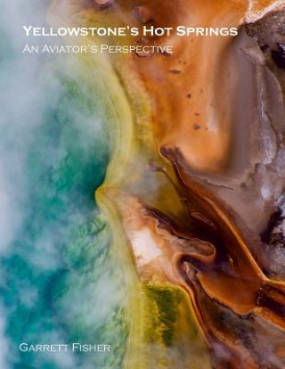 Książka Yellowstone's Hot Springs: An Aviator's Perspective Garrett Fisher