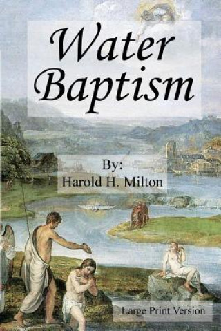 Könyv Water Baptism: Large Print Harold H Milton