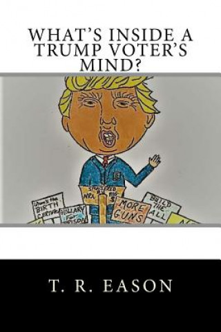 Kniha What's Inside A Trump Voter's Mind? T R Eason