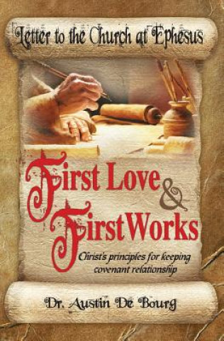 Carte Letter to the Church at Ephesus, First Love and First Works: Christ's principles for keeping covenant relationship Dr Austin de Bourg