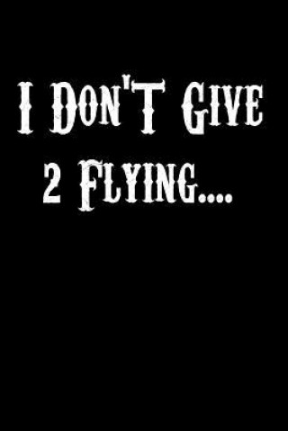 Kniha I Don't Give 2 Flying..... Journal Books