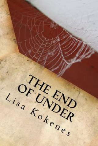 Carte The End of Under Lisa Kokenes