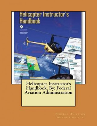 Kniha Helicopter Instructor's Handbook. By: Federal Aviation Administration Federal Aviation Administration