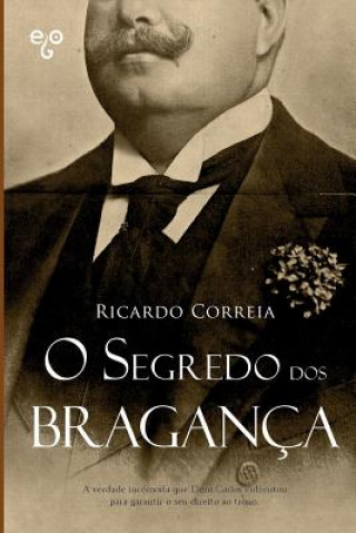 Könyv O Segredo dos Bragança Ricardo Correia