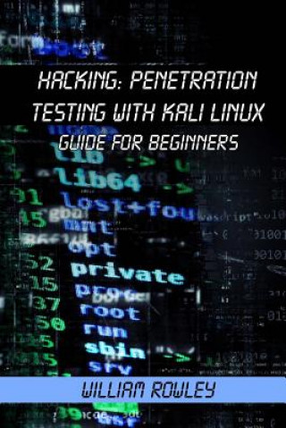 Könyv Hacking: Penetration Testing with Kali Linux: Guide for Beginners William Rowley