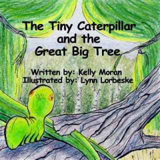 Kniha Tiny Caterpillar and the Great Big Tree Kelly Moran