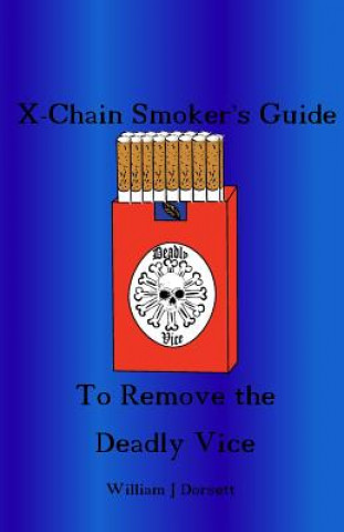 Kniha X-chain Smoker's Guide to Remove the Deadly Vice William J Dorsett