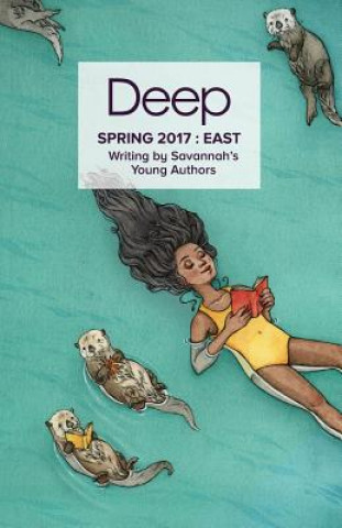 Kniha Spring 2017 East: Stories from Savannah's Young Authors Deep Center