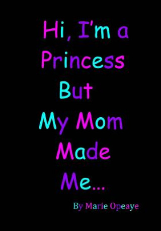 Książka Hi I'm a Princess but My Mom Made Me... Marie Opeaye