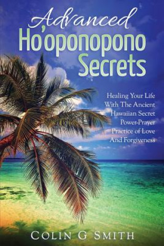 Könyv Ho'oponopono Book: Advanced Ho'oponopono Secrets Colin G Smith