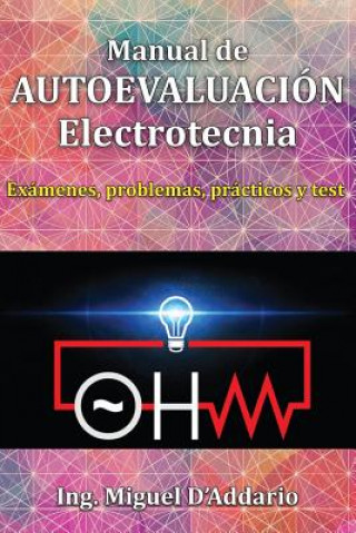 Könyv Manual de AUTOEVALUACIÓN Electrotecnia: Exámenes, problemas, prácticos y test Ing Miguel D'Addario