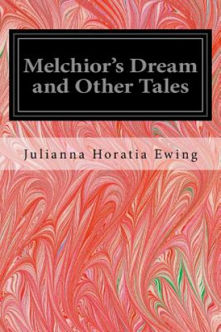 Carte Melchior's Dream and Other Tales Julianna Horatia Ewing