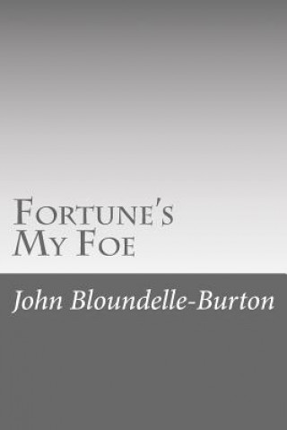 Könyv Fortune's My Foe John Bloundelle-Burton