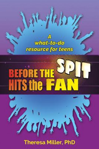 Kniha Before the Spit Hits the Fan: A what-to-do resource for teens Theresa Miller Ph D