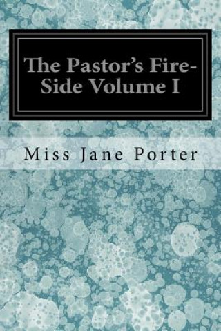 Kniha The Pastor's Fire-Side Volume I Miss Jane Porter