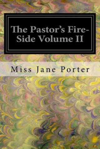 Kniha The Pastor's Fire-Side Volume II Miss Jane Porter