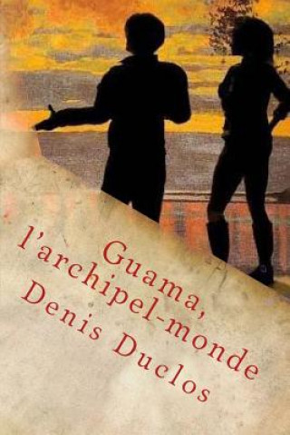 Boek Guama, l'archipel-monde Denis H Duclos