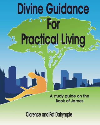 Könyv Divine Guidance for Practical Living: A Study Guide on the Book of James Rev Clarence Dalrymple