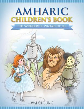 Könyv Amharic Children's Book: The Wonderful Wizard Of Oz Wai Cheung