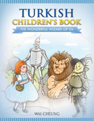 Könyv Turkish Children's Book: The Wonderful Wizard Of Oz Wai Cheung