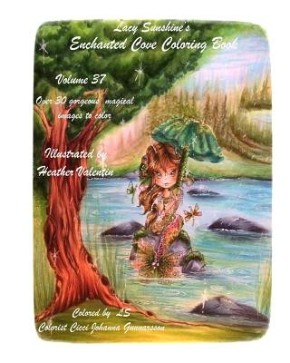Carte Lacy Sunshine's Enchanted Cove Coloring Book: Fantasy, Sprites, Mermaids and more Volume 37 Enchanting and Magical Heather Valentin