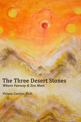 Książka The Three Desert Stones: Where Fantasy & Zen Meet Viviane Casimir