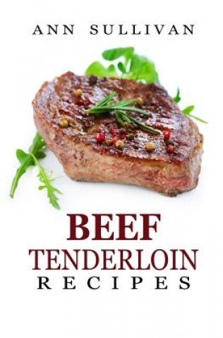 Knjiga Beef Tenderloin Recipes Ann Sullivan