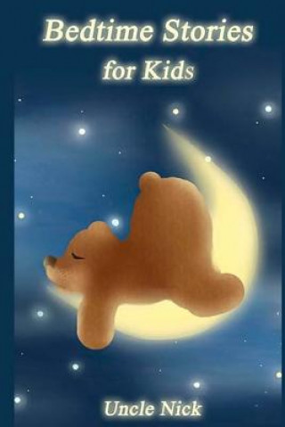 Kniha Bedtime Stories for Kids: Short Bedtime Stories for Children Uncle Nick