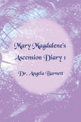 Книга Mary Magdalene's Ascension Diary 1 Dr Angela Barnett