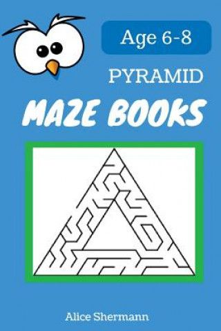 Könyv Pyramid Maze Book for Kids Ages 6-8: 50 Maze Puzzle Games to Boost Kids' Brain, Pocket Size 6x9 Inch, Large Print Alice Shermann